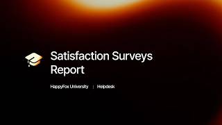 Satisfaction Survey Report | HappyFox University