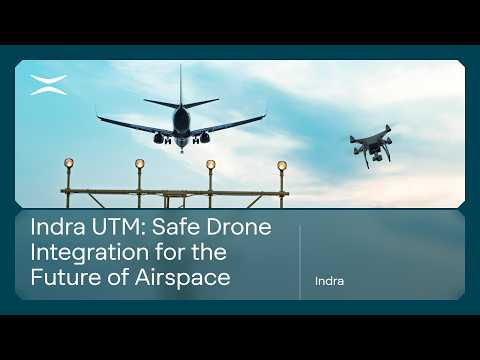 Indra UTM: Safe Drone Integration for the Future of Airspace
