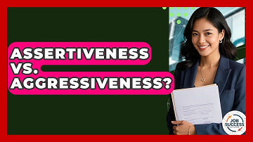Assertiveness Vs. Aggressiveness? - Job Success Network