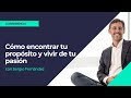 Cmo encontrar tu propsito y vivir de tu pasin?Sergio Fernandez, Instituto Pensamiento Positivo