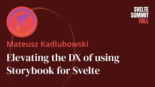 Elevating the DX of using Storybook for Svelte, by Mateusz Kadlubowski — Svelte Summit Fall 2024