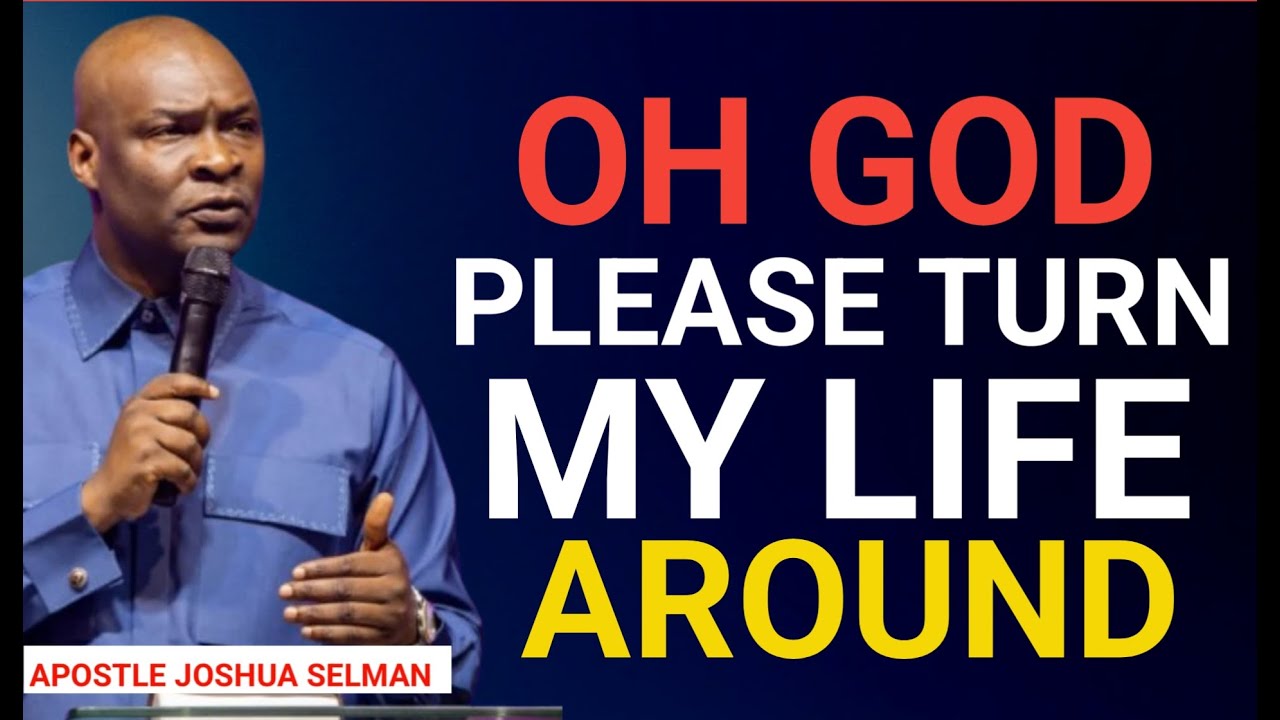 Oh God Change My Story and Turn My Life Around | Deliverance Prayer || Apostle Joshua Selman