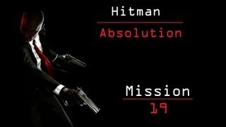 Hitman Absolution PC Walkthrough - [Mission 19 - Countdown]