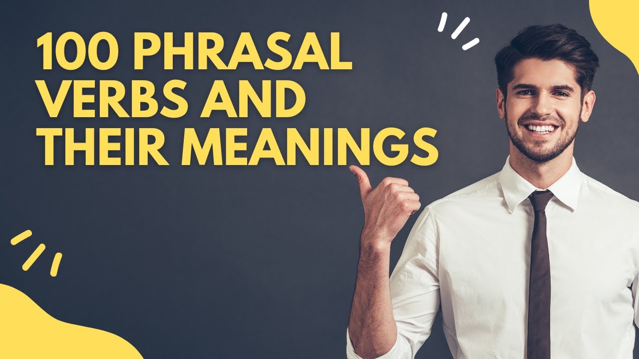 100 Most Common Phrasal Verbs List With Meanings And Examples