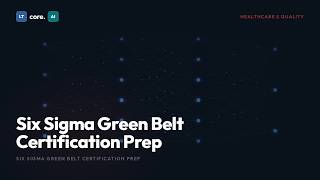 Six Sigma Green Belt Certification Prep | Exam Study Guide | LTcore.AI Learn