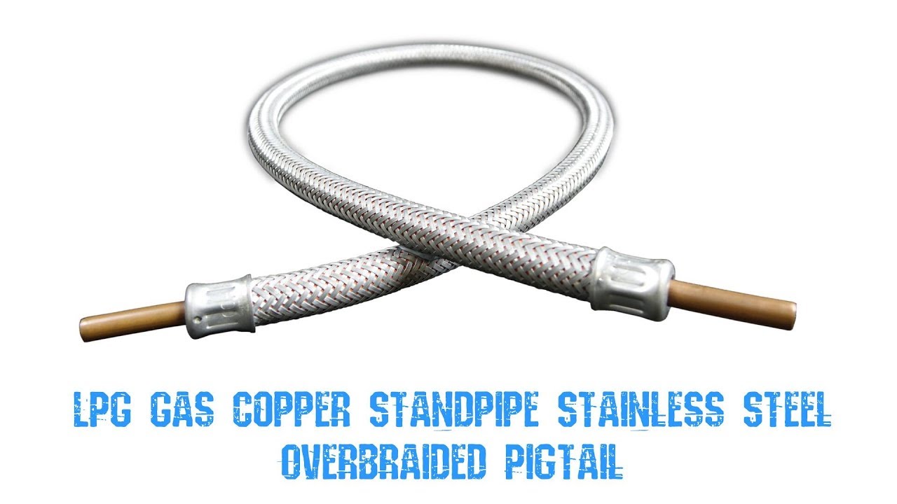 LPG Gas Copper Standpipe Stainless Steel Overbraided Pigtail - YouTube