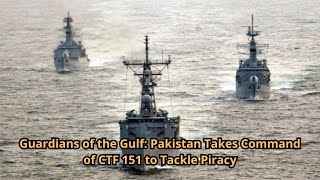 Guardians of the Gulf Pakistan Takes Command of CTF 151 to Tackle Piracy