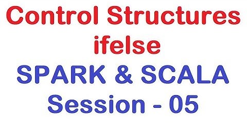 Control Structures - ifelse - Apache Spark and Scala Tutorial - Session 05