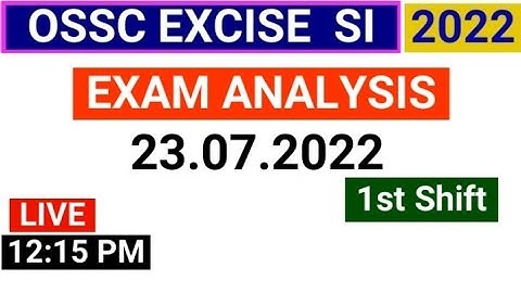 OSSC EXCISE SI EXAM ANALYSIS | ossc excise si exam analysis | excise si exam 23.07.2022 1st shift