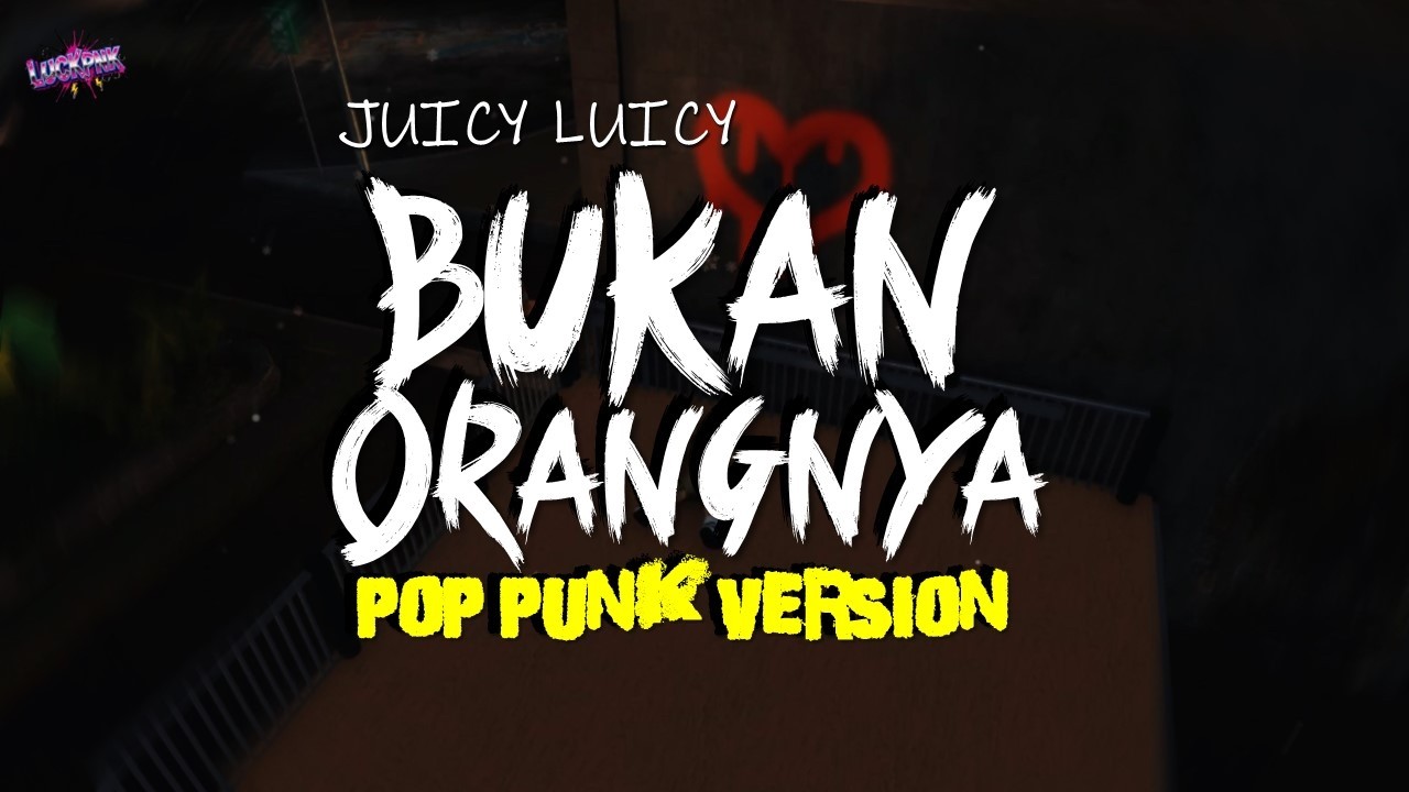 BUKAN ORANGNYA - JUICY LUICY | POP PUNK VERSION