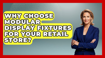 Why Choose Modular Display Fixtures For Your Retail Store? - Retail Employee Playbook