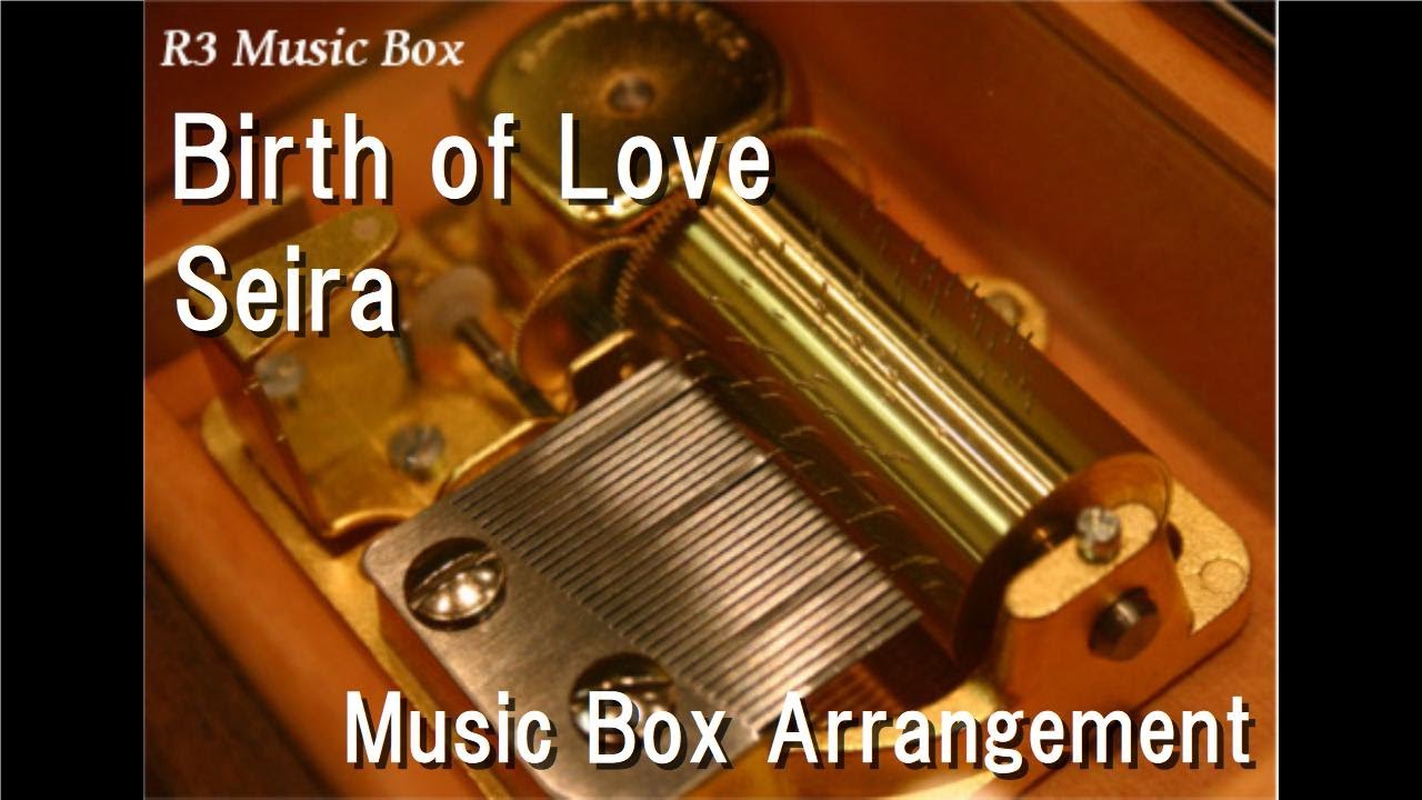 Birth of Love/Seira [Music Box] (Anime 