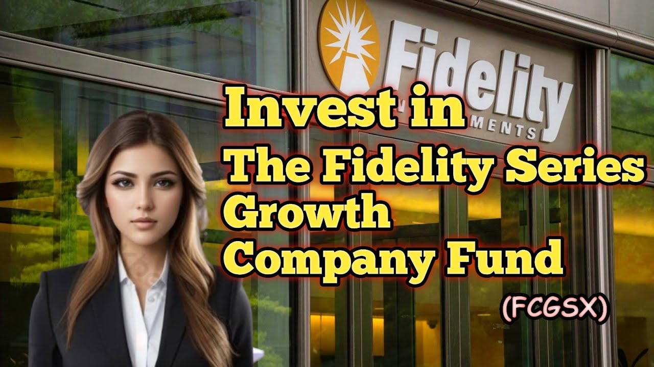 Invest in The Fidelity Series Growth Company Fund / (FCGSX) - YouTube