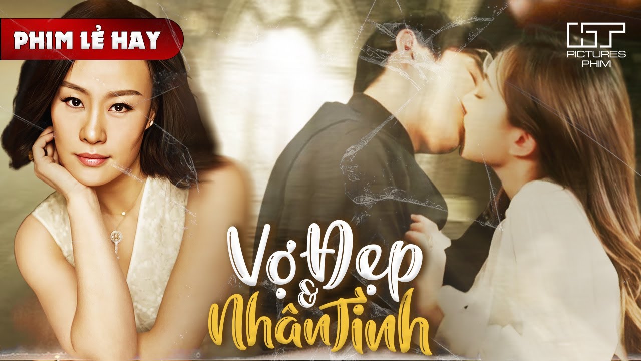 Phim Lẻ Hay - VỢ ĐẸP VÀ NHÂN TÌNH | Cuộc Chiến Giữa Vợ Và Tiểu Tam, Liệu Hôn Nhân Có Vững Vàng?