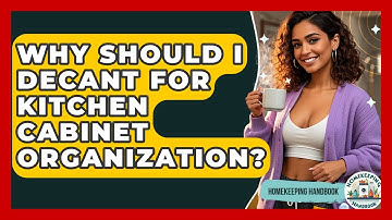 Why Should I Decant For Kitchen Cabinet Organization? - Homekeeping Handbook