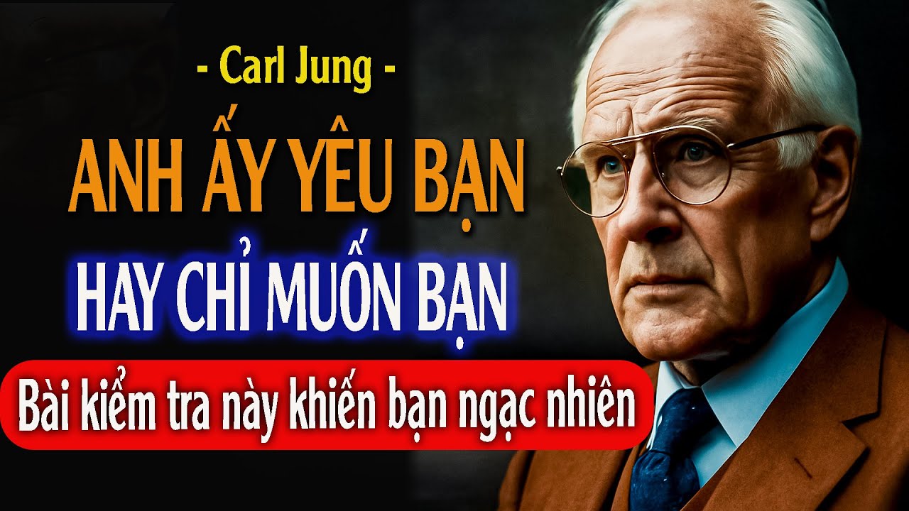 Bài kiểm tra cuối cùng: Anh ấy YÊU bạn hay chỉ MUỐN bạn (Xem các dấu hiệu, theo Carl Jung)