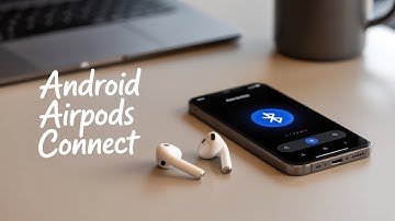 How To Connect AirPods To Android - Full Guide