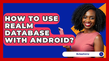 How To Use Realm Database With Android? - Be App Savvy