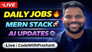 Daily Jobs Live 🔥 MERN Stack & AI Updates | CodeWithPrashant