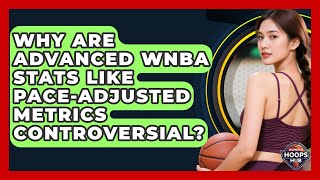 Why Are Advanced WNBA Stats Like Pace-adjusted Metrics Controversial? - Womens Hoops Hub