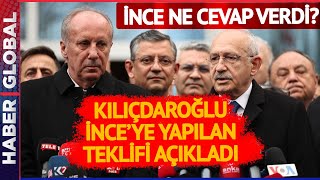 Kılıçdaroğlu Muharrem İnce'ye Yapılan Teklifi Açıkladı! Muharrem İnce'ye Dikkat Çeken Teklif!