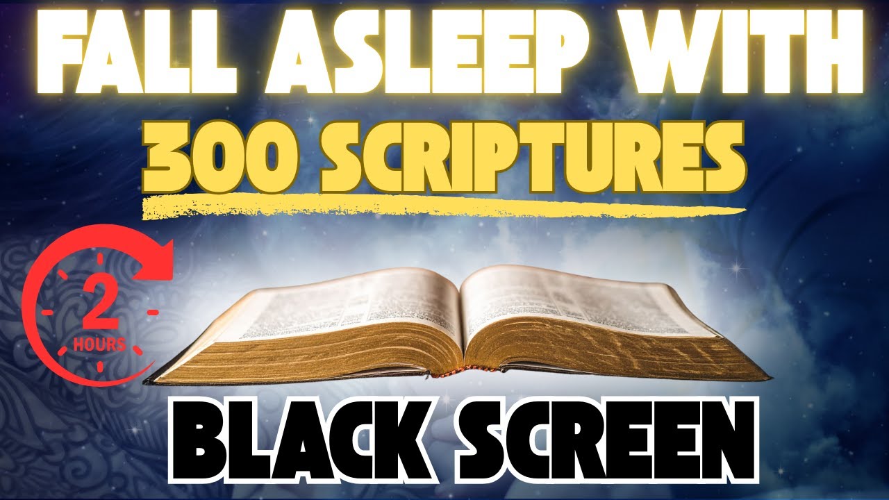 2 hours of Scriptures For Sleeping | 300 Scriptures to Fall Asleep to Peacefully 😴 | Black Screen