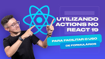 Utilizando Actions no React 19 para facilitar o uso de formulários