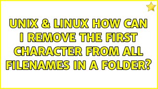 Unix & Linux: How can I remove the first character from all filenames in a folder? (4 Solutions!!)