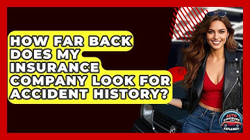 How Far Back Does My Insurance Company Look For Accident History? - Auto Coverage Explained