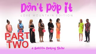🎈Ep74 (Part 2): Don't Pop It: Love Mountain Edition (A Balloon Dating Show)