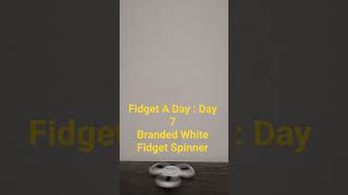 Fidget A Day : Day 7 Branded White Fidget Spinner
