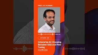 Enterprise AI: Jay Alammar's Take On Choosing Between RAG and Fine-Tuning #rag #finetuning #podcast