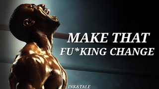 MAKE THAT F*CKING CHANGE -Motivational Speech