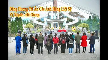 HÀNH TRÌNH SÁNG TÁC TẠI HÀ GIANG, DÂNG HƯƠNG ANH HÙNG LIỆT SỸ VỊ XUYÊN NHÂN KỶ NIỆM 78 NĂM TLQĐNDVN