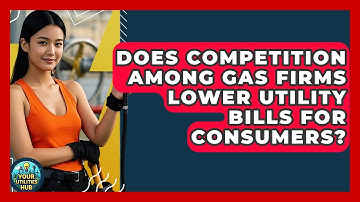 Does Competition Among Gas Firms Lower Utility Bills for Consumers? - Your Utilities Hub