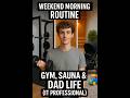 Weekend Morning Routine: Gym, Sauna &amp; Dad Life (IT Professional)