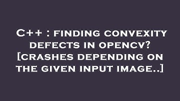 C++ : finding convexity defects in opencv? [crashes depending on the given input image..]