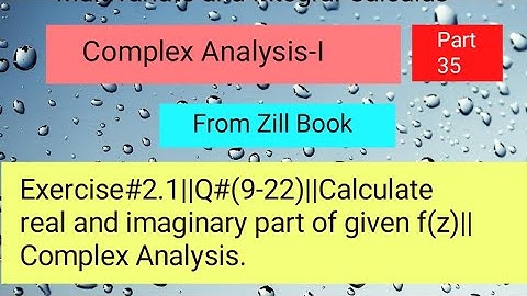 Exercise#2.1||Q#(9-22)||Calculate real and imaginary part of given f(z)||Complex Analysis Part 04