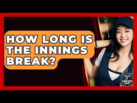 How Long Is The Innings Break? - Go-To Cricket Guide