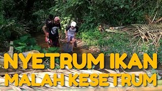 KESERUAN NYETRUM IKAN SAMPAI KESETRUM DI SUNGAI KECIL