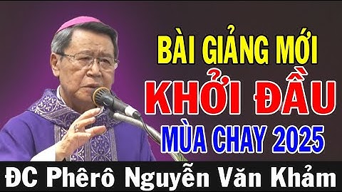 BÀI GIẢNG MỚI KHỞI ĐẦU MÙA CHAY 2025 Của ĐC Phêrô Nguyễn Văn Khảm | Ánh Sáng Lời Chúa