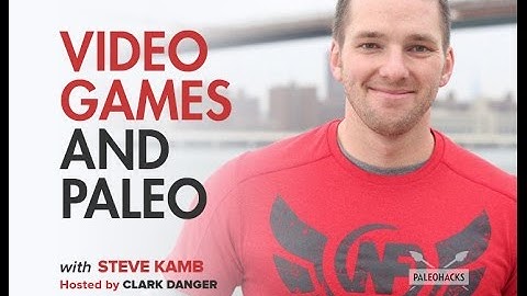 Steve Kamb | Video Games And Paleo