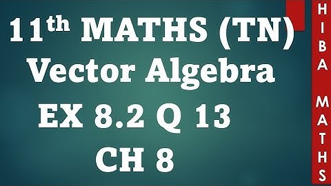 11th maths chapter 8 exercise 8.2 question 13 vector algebra tn syllabus hiba maths