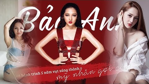 Bảo Anh và hành trình 5 năm lột xác thành mỹ nhân gợi cảm trong Showbiz - Tin Tức Sao Việt