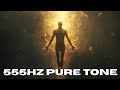 555HZ PURE TONE | Transformation & Energy Flow | 9 hours
