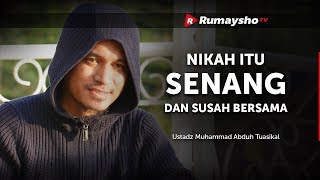 Nikah Itu Senang dan Susah Bersama - Ustadz M Abduh Tuasikal