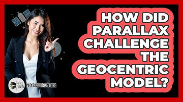 How Did Parallax Challenge The Geocentric Model? - Physics Frontier