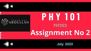 PHY 101 Assinment No 2 Solution Spring 2023