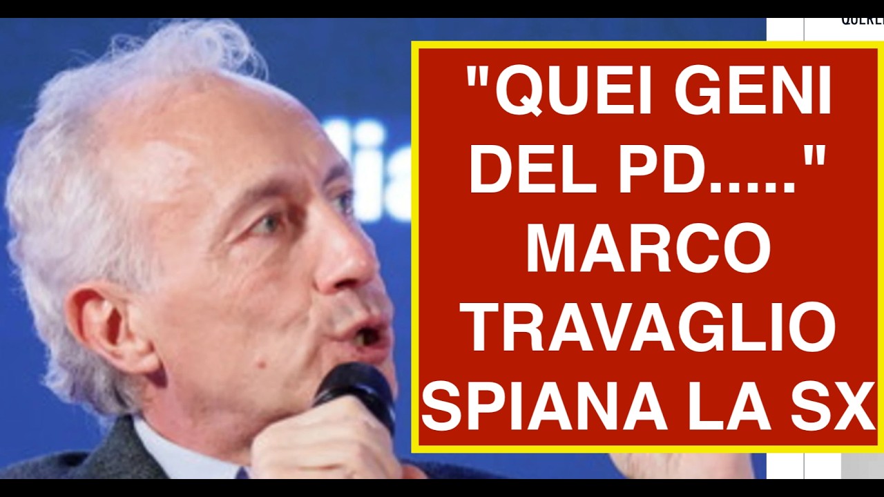 "QUEI GENI DEL PD....." MARCO TRAVAGLIO SPIANA LA SX