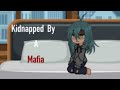 Kidnapped by a mafia  gcmm  gacha club mini movie  read desc for details 